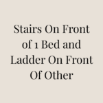 Stairs On Front of 1 Bed and Ladder On Front Of Other +&pound;30.00