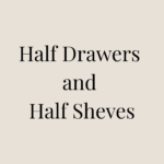 Half Drawers and Half Sheves